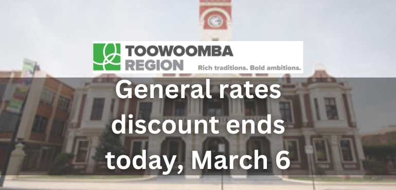 Toowoomba Council’s General Rates Discount Ends Today, March 6